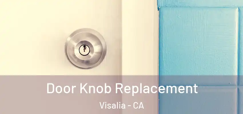  Door Knob Replacement Visalia - CA